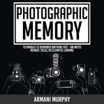 Photographic memory. Techniques to Remember Anything Fast - Unlimited Memory, Focus, Accelerated Learning cover image cdn