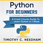 Python for beginners : a crash course guide to learn python in 1 week cover image cdn