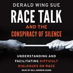 Race talk and the conspiracy of silence : understanding and facilitating difficult dialogues on race cover image cdn