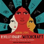 Revolutionary witchcraft : a guide to magical activism cover image cdn