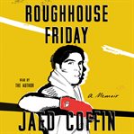 Roughhouse Friday : a memoir cover image cdn