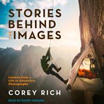 Stories behind the images : lessons from a life in adventure photography cover image cdn