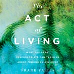 The act of living : what the great psychologists can teach us about finding fulfillment cover image cdn