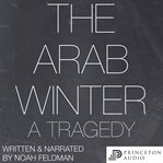 The Arab winter : a tragedy cover image cdn