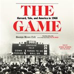 The game. Harvard, Yale, and America in 1968 cover image cdn