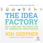 The idea factory : Bell Labs and the great age of American innovation cover image cdn