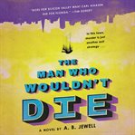 The man who wouldn't die : a novel cover image cdn