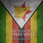 The Republic of Zimbabwe : the history and legacy of the nation since its independence from the British Empire cover image cdn