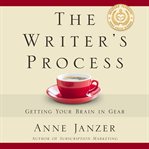 The writer's process : getting your brain in gear cover image cdn