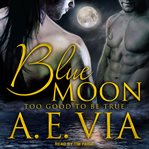Blue moon : too good to be true cover image cdn