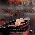 When maidens mourn : a Sebastian St. Cyr mystery cover image cdn