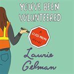 You've Been Volunteered : A Class Mom Novel cover image cdn