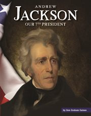 Andrew Jackson : our seventh president cover image cdn