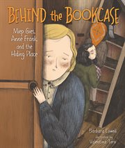Behind the bookcase : Miep Geis, Anne Frank, and the hiding place cover image cdn