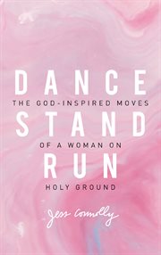 Dance, stand, run. The God-Inspired Moves of a Woman on Holy Ground cover image cdn