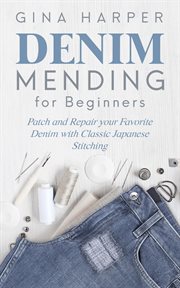 Denim mending for beginners: patch and repair your favorite denim with classic japanese stitching cover image cdn