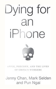 Dying for an iphone. Apple, Foxconn, and The Lives of China's Workers cover image cdn