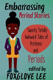 Embarrassing period stories: twenty totally awkward tales of preteens and periods cover image cdn