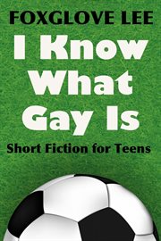 I know what gay is: short fiction for teens cover image cdn