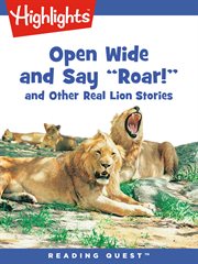 Open wide and say "roar!" : and other real lion stories cover image cdn