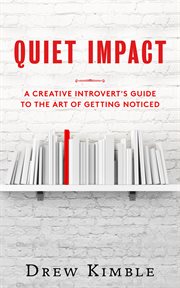 Quiet impact: a creative introvert's guide to the art of getting noticed cover image cdn