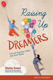 Raising up dreamers. Find and Grow Your Child's God-Given Talents cover image cdn