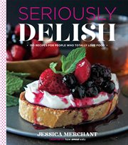 Seriously delish : 150 recipes for people who totally love food cover image cdn