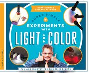 Super simple experiments with light and color : fun and innovative science projects cover image cdn