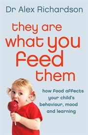 They are what you feed them : how food can improve your child's behaviour, mood and learning cover image cdn