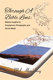 Through a bible lens. Biblical Insights for Smartphone Photography and Social Media cover image cdn