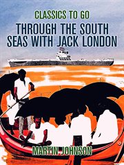 Through the South Seas with Jack London : With an introd. and a postscript cover image cdn