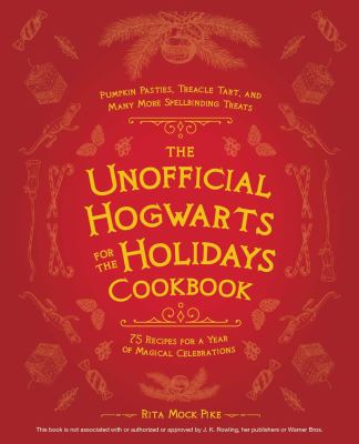 The unofficial Hogwarts for the holidays cookbook : 75 recipes for a year of magical celebrations cover image