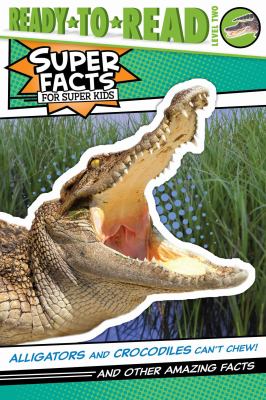 Alligators and crocodiles can't chew! : and other amazing facts cover image