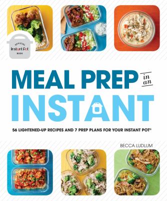 Meal prep in an instant : 56 lightened-up recipes and 7 prep plans for your Instant Pot®  cover image cdn