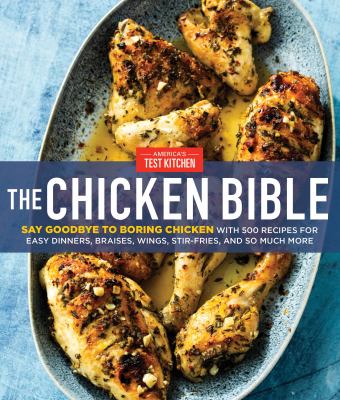 The chicken bible : say goodbye to boring chicken with 500 recipes for easy dinners, braises, wings, stir-fries, and so much more cover image