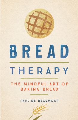 Bread therapy : the mindful art of baking bread  cover image cdn