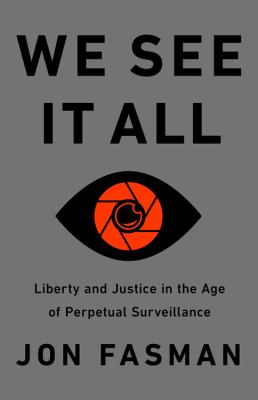 We see it all : liberty and justice in an age of perpetual surveillance cover image