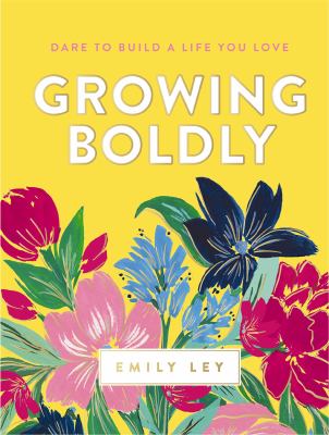 Growing boldly : dare to build a life you love cover image