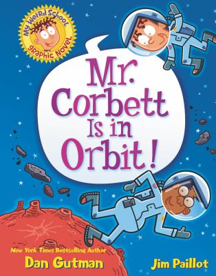 My weird school graphic novel. 1, Mr. Corbett is in orbit! cover image