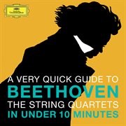 Beethoven: the string quartets in under 10 minutes cover image cdn