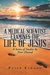 A medical scientist examines the life of jesus cover image cdn