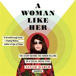 A woman like her : the story behind the honor killing of a social media star cover image cdn