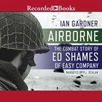 Airborne. The Combat Story of Ed Shames of Easy Company cover image cdn