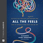 All the feels. Discover Why Emotions Are (Mostly) Awesome and How to Untangle Them When They're Not cover image cdn