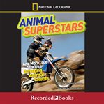 Animal superstars. And More True Stories of Amazing Animal Talents cover image cdn