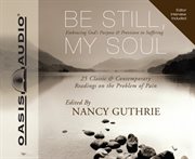 Be still, my soul. Embracing God's Purpose and Provision in Suffering cover image cdn
