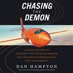 Chasing the demon : a secret history of the quest for the sound barrier, and the band of American aces who conquered it cover image cdn