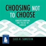 Choosing not to choose. Understanding the Value of Choice cover image cdn