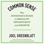 Common sense : the investor's guide to equality, opportunity, and growth cover image cdn