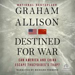 Destined for war : can America and China escape Thucydides's trap? cover image cdn